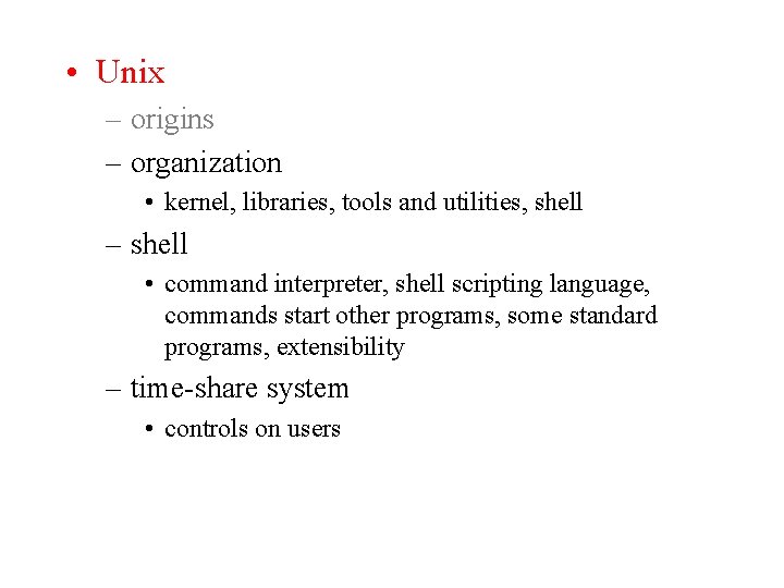  • Unix – origins – organization • kernel, libraries, tools and utilities, shell