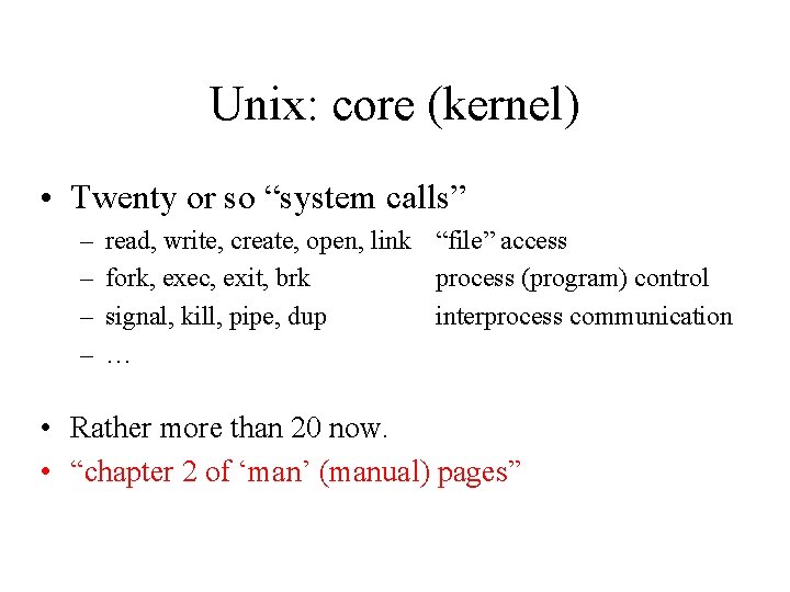 Unix: core (kernel) • Twenty or so “system calls” – – read, write, create,