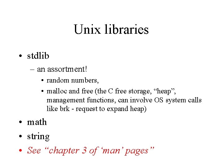 Unix libraries • stdlib – an assortment! • random numbers, • malloc and free