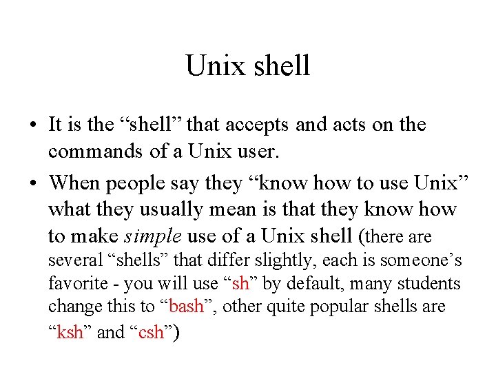 Unix shell • It is the “shell” that accepts and acts on the commands