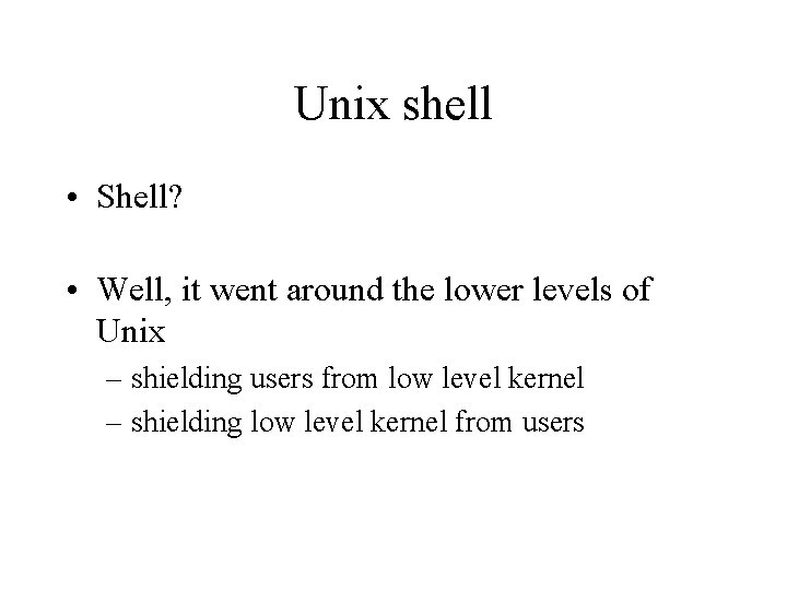 Unix shell • Shell? • Well, it went around the lower levels of Unix