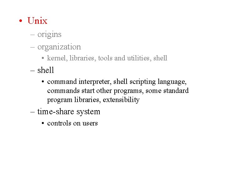  • Unix – origins – organization • kernel, libraries, tools and utilities, shell