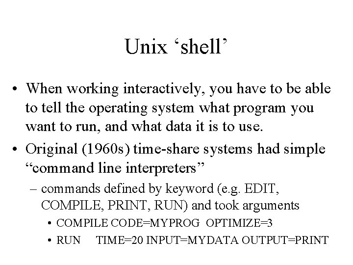 Unix ‘shell’ • When working interactively, you have to be able to tell the