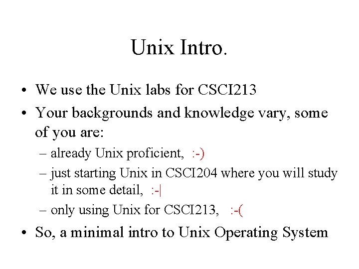 Unix Intro. • We use the Unix labs for CSCI 213 • Your backgrounds