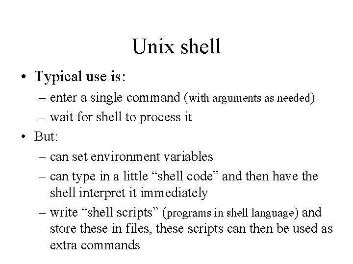 Unix shell • Typical use is: – enter a single command (with arguments as
