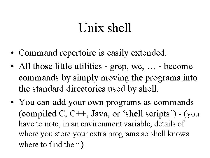 Unix shell • Command repertoire is easily extended. • All those little utilities -