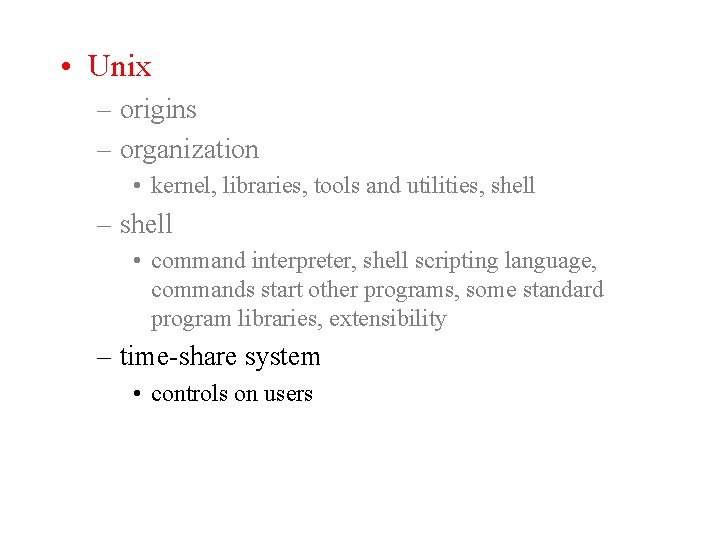  • Unix – origins – organization • kernel, libraries, tools and utilities, shell