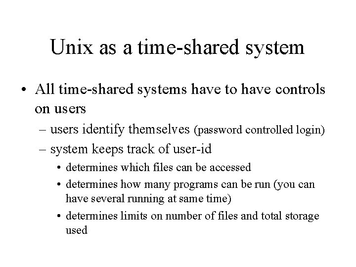 Unix as a time-shared system • All time-shared systems have to have controls on