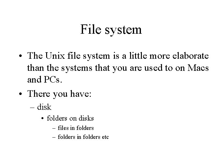 File system • The Unix file system is a little more elaborate than the