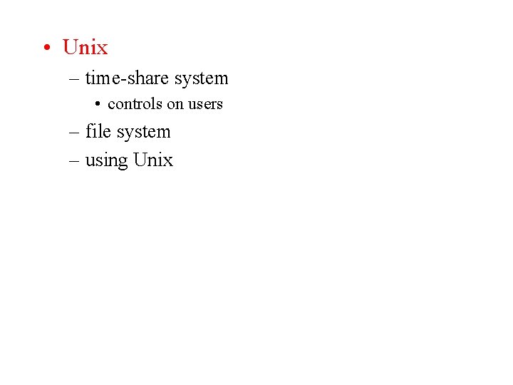  • Unix – time-share system • controls on users – file system –