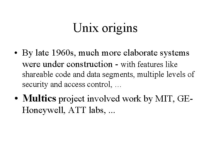 Unix origins • By late 1960 s, much more elaborate systems were under construction