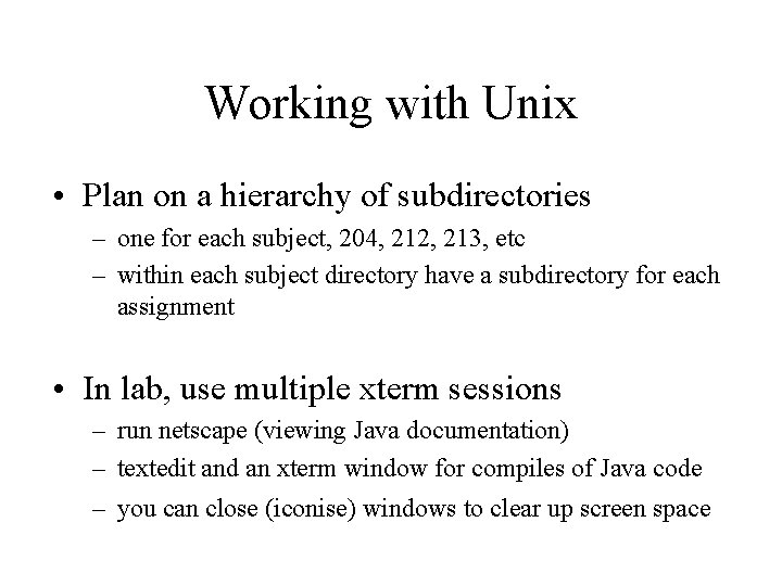 Working with Unix • Plan on a hierarchy of subdirectories – one for each