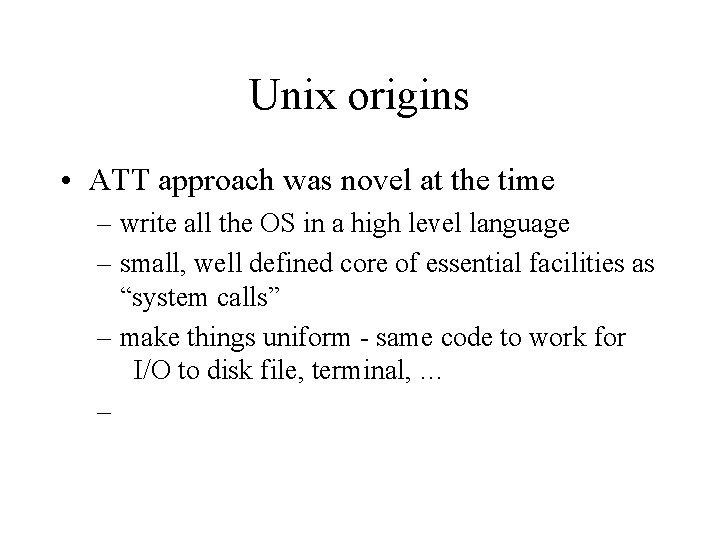 Unix origins • ATT approach was novel at the time – write all the