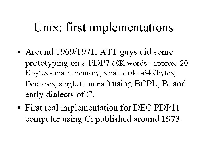 Unix: first implementations • Around 1969/1971, ATT guys did some prototyping on a PDP