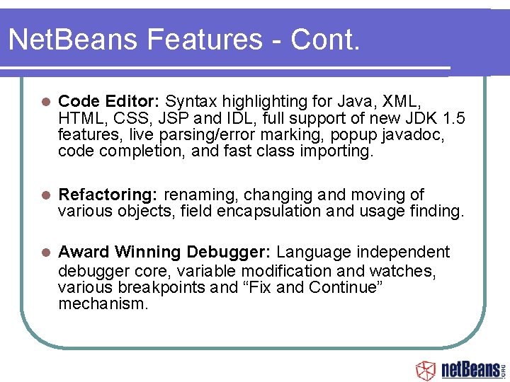 Net. Beans Features - Cont. Code Editor: Syntax highlighting for Java, XML, HTML, CSS,