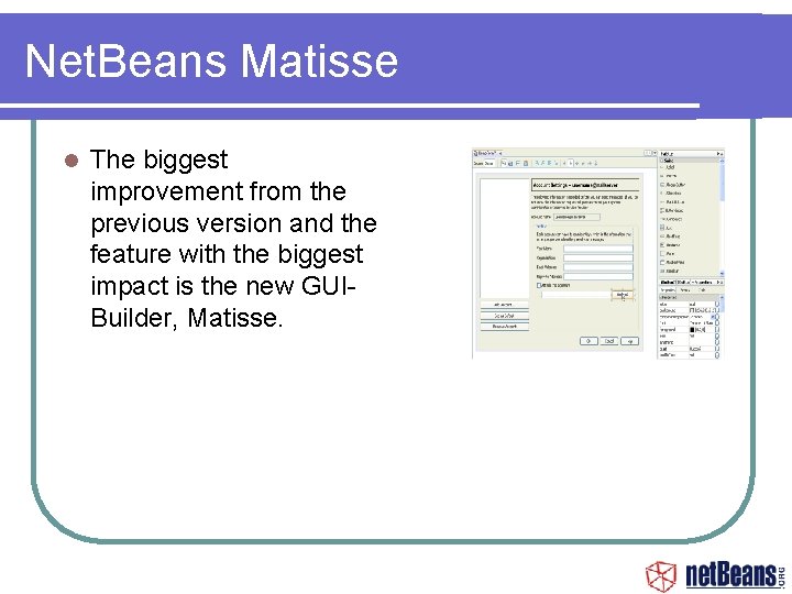 Net. Beans Matisse The biggest improvement from the previous version and the feature with