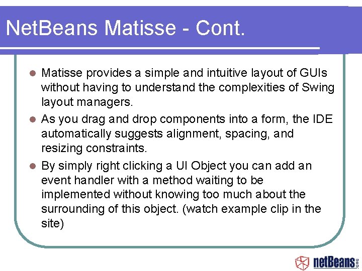 Net. Beans Matisse - Cont. Matisse provides a simple and intuitive layout of GUIs