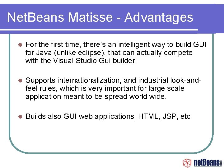 Net. Beans Matisse - Advantages For the first time, there’s an intelligent way to