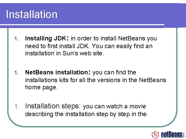 Installation 1. Installing JDK: in order to install Net. Beans you need to first