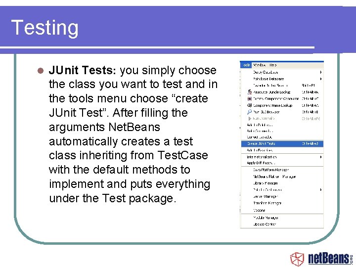 Testing JUnit Tests: you simply choose the class you want to test and in