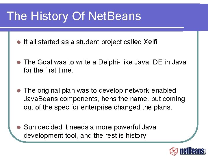 The History Of Net. Beans It all started as a student project called Xelfi