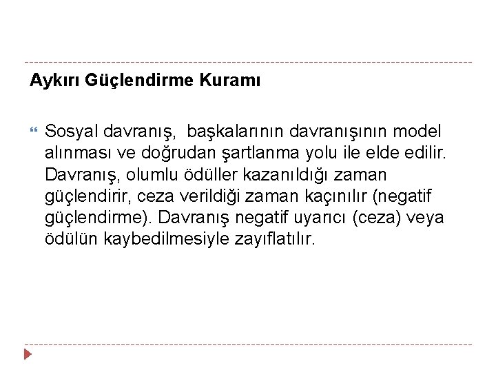 Aykırı Güçlendirme Kuramı Sosyal davranış, başkalarının davranışının model alınması ve doğrudan şartlanma yolu ile