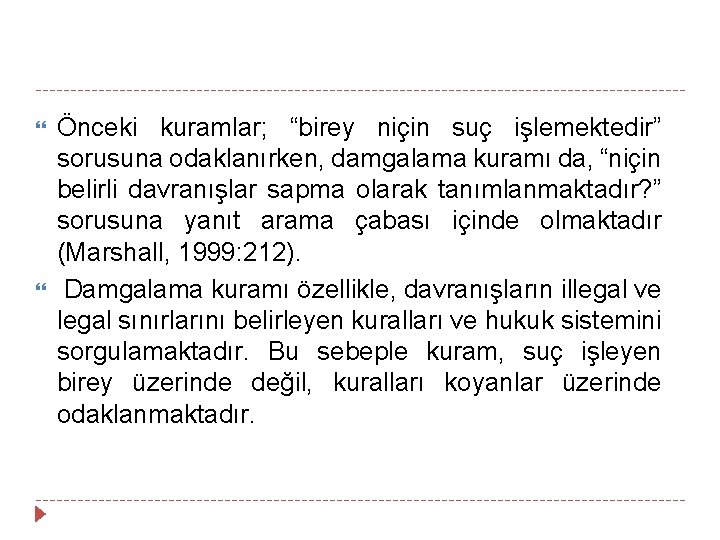  Önceki kuramlar; “birey niçin suç işlemektedir” sorusuna odaklanırken, damgalama kuramı da, “niçin belirli