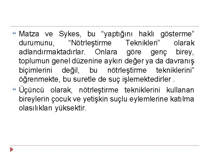  Matza ve Sykes, bu “yaptığını haklı gösterme” durumunu, “Nötrleştirme Teknikleri” olarak adlandırmaktadırlar. Onlara