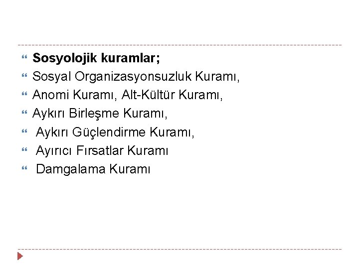  Sosyolojik kuramlar; Sosyal Organizasyonsuzluk Kuramı, Anomi Kuramı, Alt-Kültür Kuramı, Aykırı Birleşme Kuramı, Aykırı