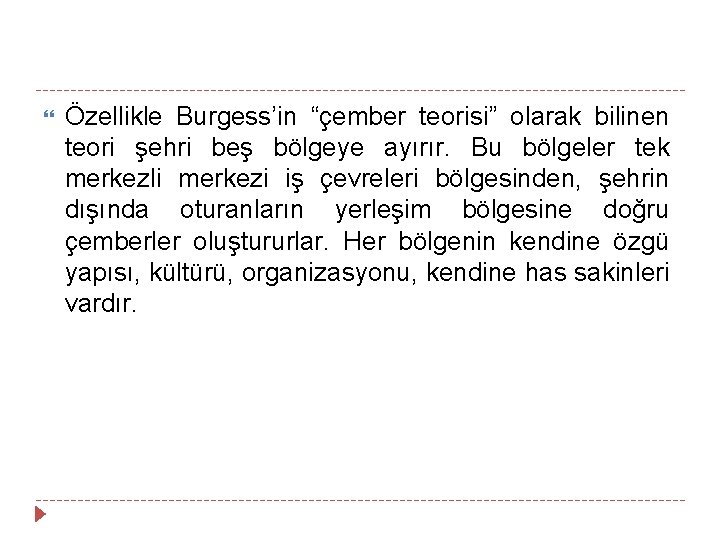  Özellikle Burgess’in “çember teorisi” olarak bilinen teori şehri beş bölgeye ayırır. Bu bölgeler