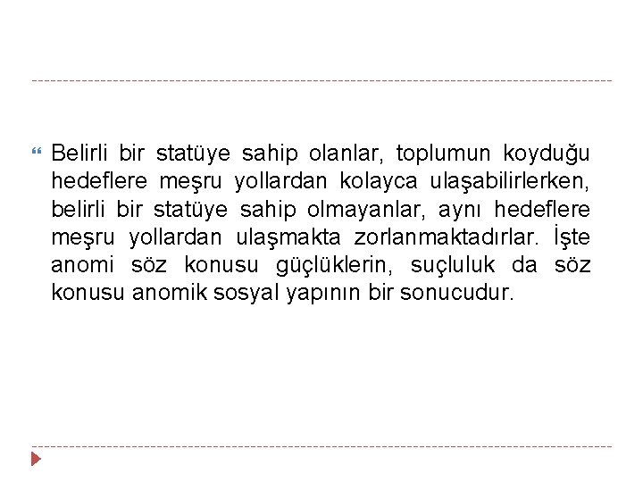  Belirli bir statüye sahip olanlar, toplumun koyduğu hedeflere meşru yollardan kolayca ulaşabilirlerken, belirli