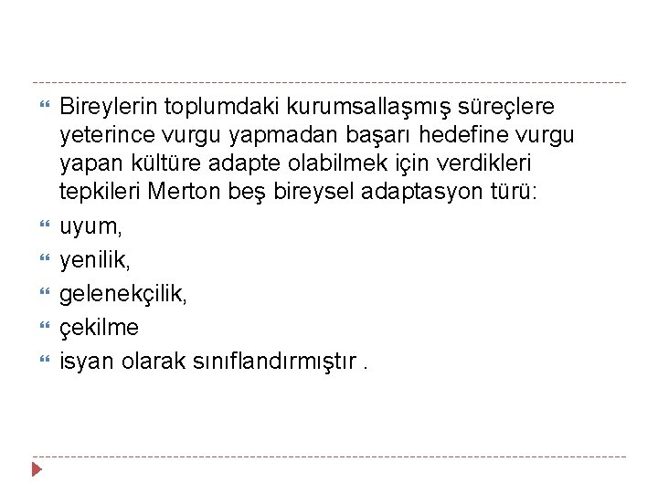  Bireylerin toplumdaki kurumsallaşmış süreçlere yeterince vurgu yapmadan başarı hedefine vurgu yapan kültüre adapte