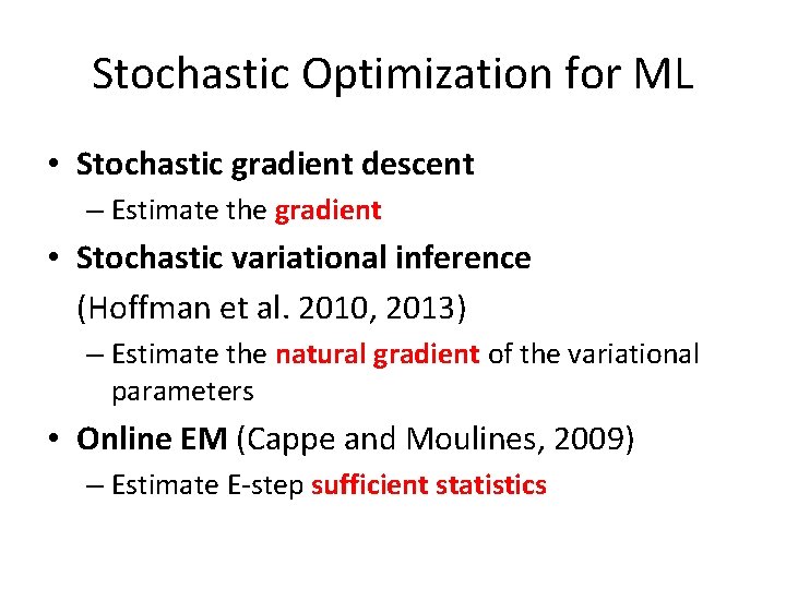 Stochastic Optimization for ML • Stochastic gradient descent – Estimate the gradient • Stochastic