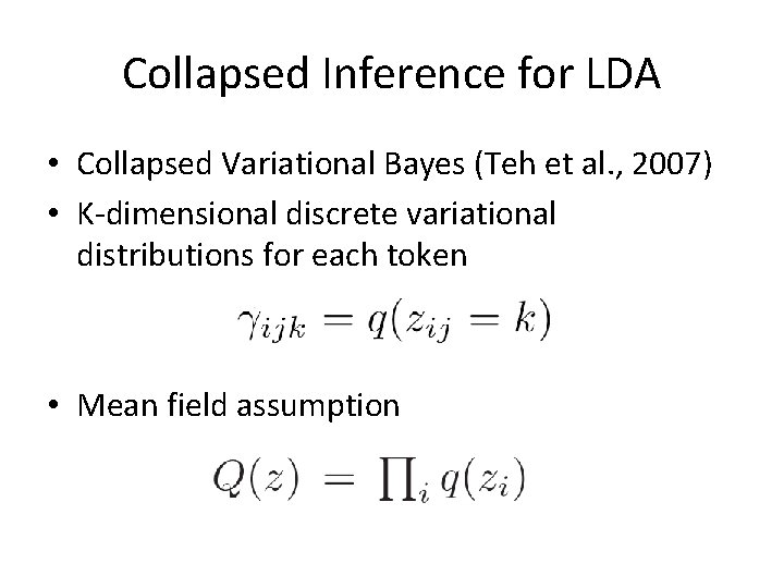 Collapsed Inference for LDA • Collapsed Variational Bayes (Teh et al. , 2007) •