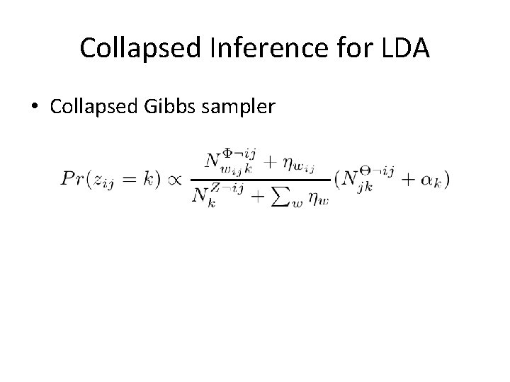 Collapsed Inference for LDA • Collapsed Gibbs sampler 