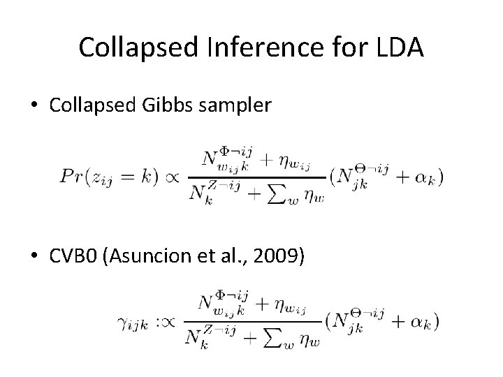 Collapsed Inference for LDA • Collapsed Gibbs sampler • CVB 0 (Asuncion et al.