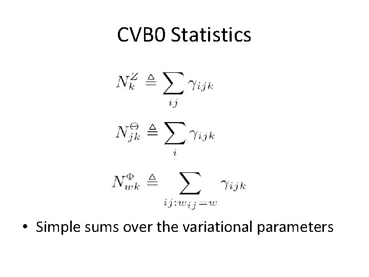 CVB 0 Statistics • Simple sums over the variational parameters 