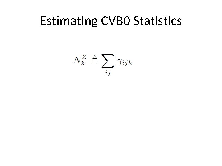 Estimating CVB 0 Statistics 