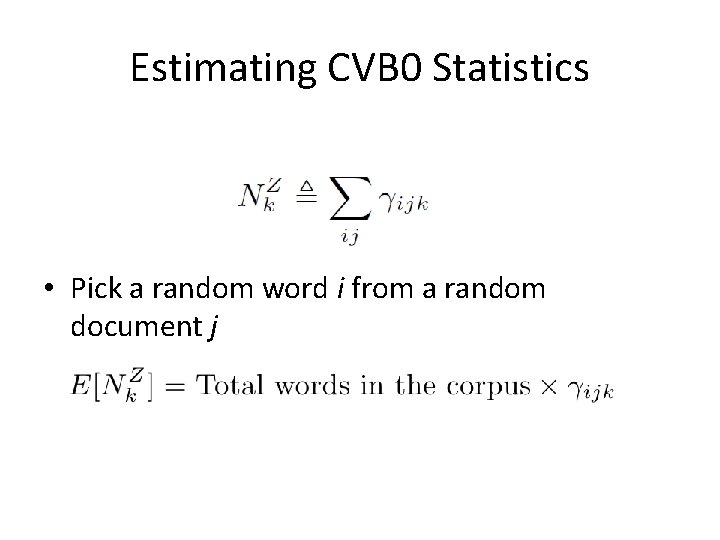 Estimating CVB 0 Statistics • Pick a random word i from a random document