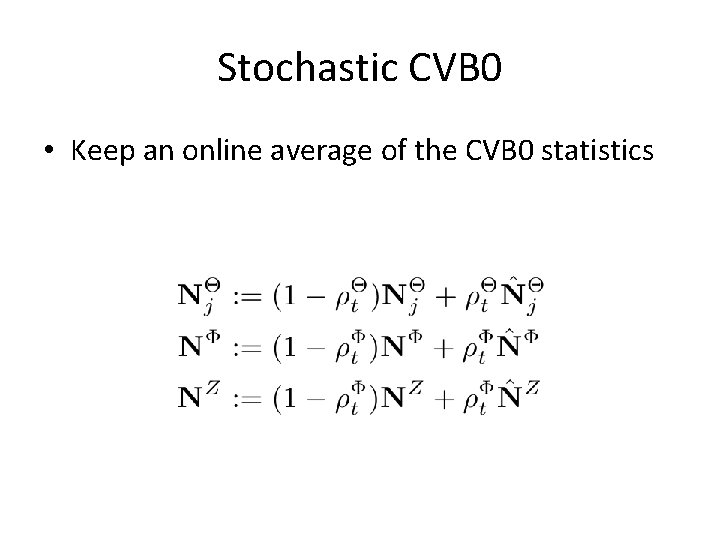 Stochastic CVB 0 • Keep an online average of the CVB 0 statistics 