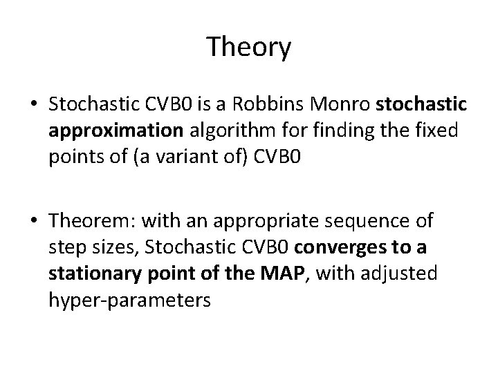 Theory • Stochastic CVB 0 is a Robbins Monro stochastic approximation algorithm for finding