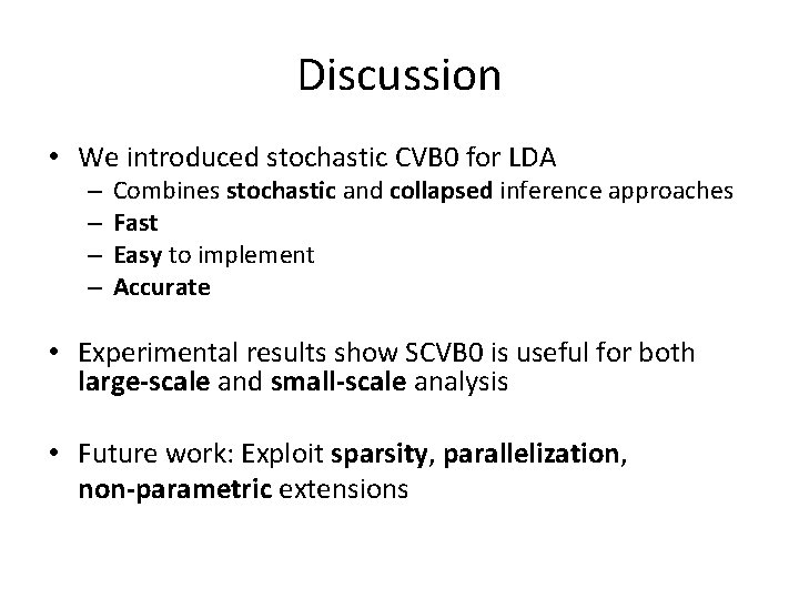 Discussion • We introduced stochastic CVB 0 for LDA – – Combines stochastic and