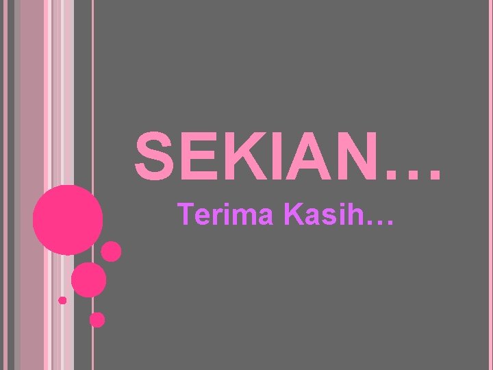 SEKIAN… Terima Kasih… 