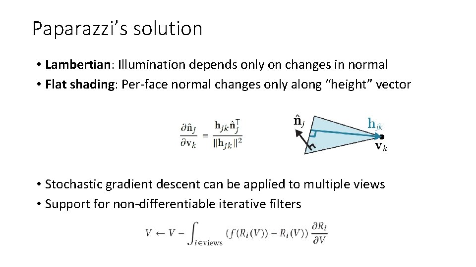 Paparazzi’s solution • Lambertian: Illumination depends only on changes in normal • Flat shading: