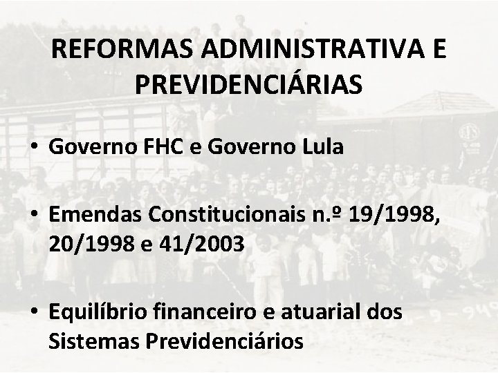 REFORMAS ADMINISTRATIVA E PREVIDENCIÁRIAS • Governo FHC e Governo Lula • Emendas Constitucionais n.