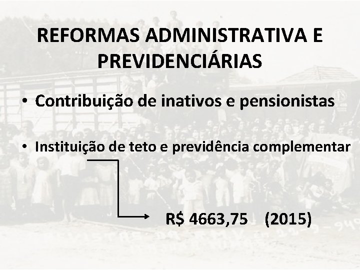 REFORMAS ADMINISTRATIVA E PREVIDENCIÁRIAS • Contribuição de inativos e pensionistas • Instituição de teto