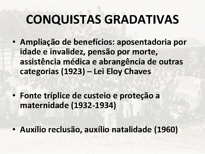 CONQUISTAS GRADATIVAS • Ampliação de benefícios: aposentadoria por idade e invalidez, pensão por morte,