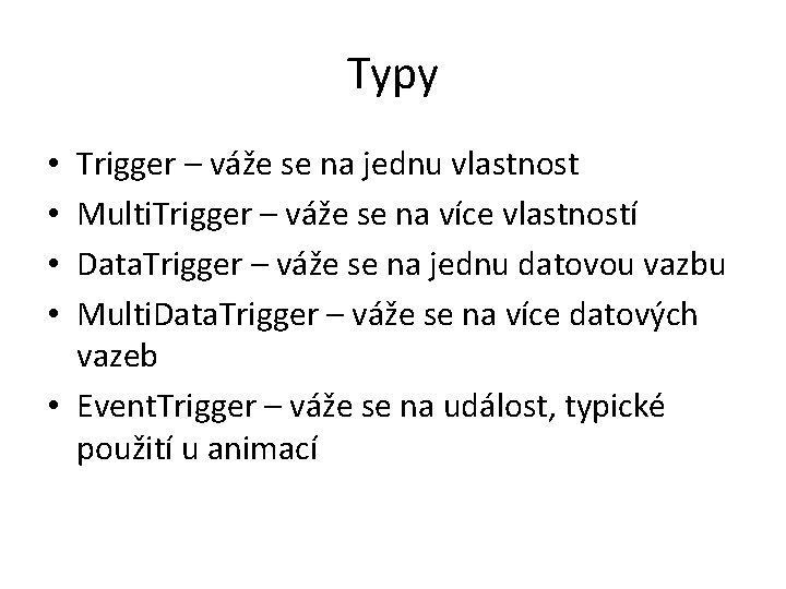 Typy Trigger – váže se na jednu vlastnost Multi. Trigger – váže se na