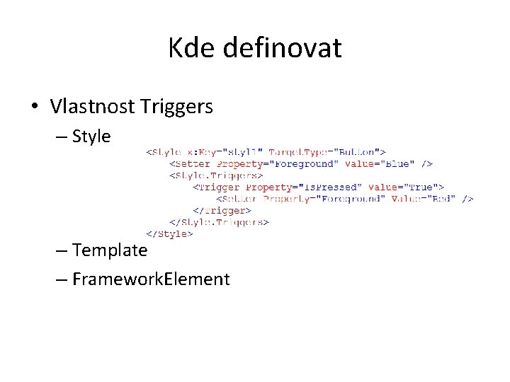 Kde definovat • Vlastnost Triggers – Style – Template – Framework. Element 