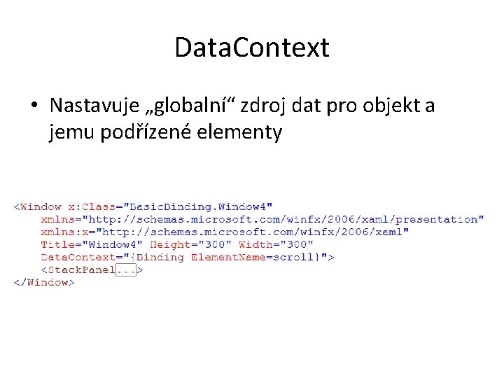 Data. Context • Nastavuje „globalní“ zdroj dat pro objekt a jemu podřízené elementy 